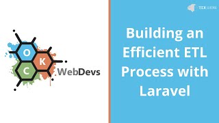 Building an Efficient ETL Process with Laravel - Aaron Krauss: OKC WebDevs