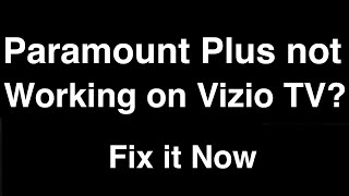 Paramount Plus not working on Vizio TV  -  Fix it Now