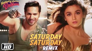 Saturday Saturday Remix - Humpty Sharma Ki Dulhania - Varun Dhawan, Alia Bhatt