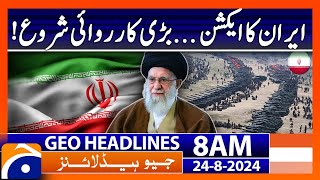 Iran in Action | Geo News 8 AM Headlines | 24 August 2024