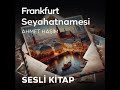 ahmet haşim frankfurt seyahatnamesi sesli kitap tek parça