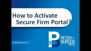 How to Activate Secure Firm Portal - Peter A. Burgos CPA