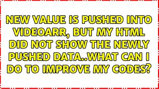 new value is pushed into videoarr, but my html did not show the newly pushed data..what can i do...