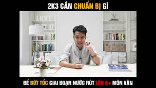 2k3 cần chuẩn bị gì để bứt tốc gia đoạn nước rút lên 8+ môn văn