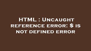 HTML : Uncaught reference error: $ is not defined error