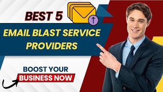 Best 5 Email Blast Service Providers | Boost Your Business with Top 5 Email Blasts