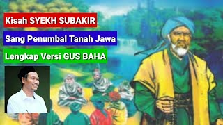 Kisah Syekh Subakir Sang Penumbal Tanah Jawa Lengkap Versi Gus Baha