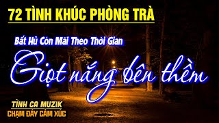 72 Tình Khúc Phòng Trà Mới Hay Nhất 2025 ➤Nhạc Vàng Xưa Bất Hủ CỰC KỲ ÊM TAI Đảm Bảo NGHE LÀ MÊ SAY