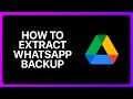 How To Extract WhatsApp Backup On Google Drive Tutorial