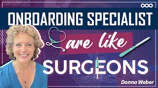 Onboarding Specialists are Like Surgeons | Onboarding Matters