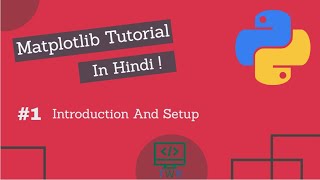 Matplotlib Tutorial Hindi Part 01 : Introduction, Course Content, Installation