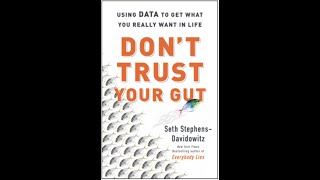 Seth Stephens-Davidowitz - Don't Trust Your Gut: Using Data to Get What You Really Want in Life