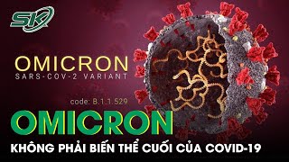 Omicron Không Phải Biến Chủng Cuối Cùng Của Covid-19 | SKĐS