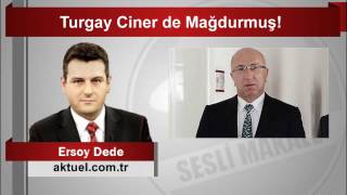 Ersoy Dede   Turgay Ciner de Mağdurmuş!