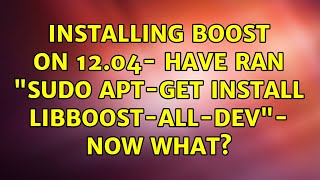 Ubuntu: Installing boost on 12.04- have ran "sudo apt-get install libboost-all-dev"- now what?