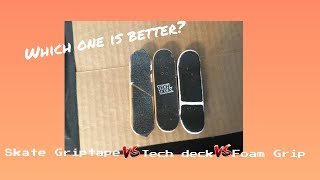 Which fingerboard grip is best? (Tech Deck, Skate grip, or Foam?)