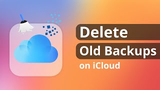[3 Ways] How to Delete Old Backups on iCloud 2024