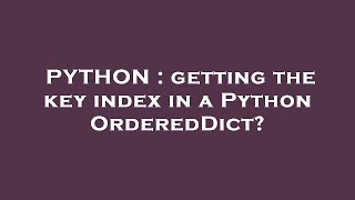 PYTHON : getting the key index in a Python OrderedDict?