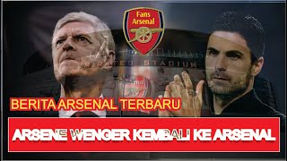 Kabar Gembira ❗❗ Arsene Wenger Kembali Ke Arsenal - Berita Arsenal Terbaru