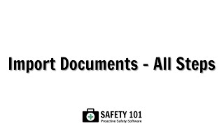 Documents Import - All Steps | Safety 101: Proactive Safety Software