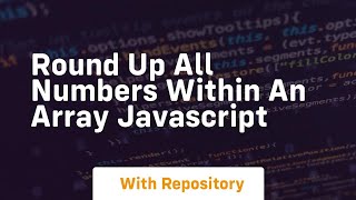 Round up all numbers within an array javascript