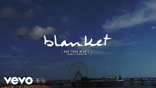 Blanket - Our Tired Hearts (Cinematic Rework) [Audio]