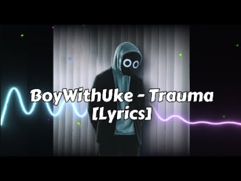 Boywithuke Trauma Lyrics Youtube