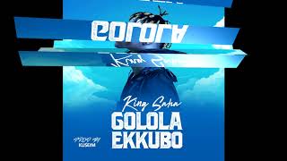 KING SAHA – GOLOLA EKKUBO (OFFICIAL AUDIO, HQ)