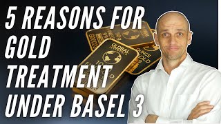 Five Reasons for Gold Treatment Under Basel 3 Regulations