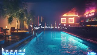 【RnB / Soul / Chill Music / 洋楽Playlist 】Night Pool Lounge at 4:00 A.M. 🎶なんかエモい...  心が落ち着くR&Bプレイリスト 🎧