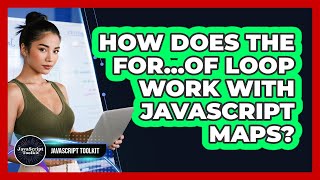 How Does The For...of Loop Work With JavaScript Maps? - JavaScript Toolkit