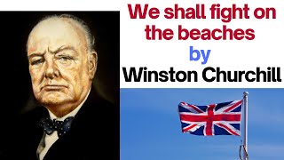 We shall fight on the Beaches; Powerful Speech by Winston Churchill June 4 1940 House of Commons.