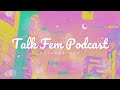 Talk Fem Podcast - Episode 29