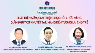 Phát hiện sớm, can thiệp phục hồi chức năng giảm nguy cơ khuyết tật cho trẻ và mọi người | SKĐS