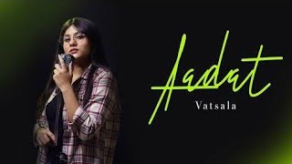 Aadat female version - Vatsala | Cover | Ninja | unplugged