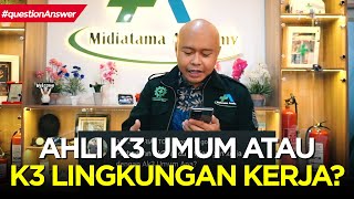 #3 TANYA KACIK: Apa bedannya antara AHLI K3 UMUM dan AHLI K3 LINGKUNGAN KERJA?