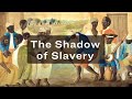 The Shadow of Slavery