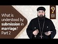 What is understood by submission in marriage? - Part 2  by Fr. Anthony Mourad