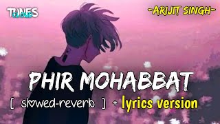 Phir Mohabbat [slowed+reverb] -Arijit Singh | Murder 2 | Lofi song | Tunescloud | Textaudio