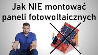 Jak nie montować paneli fotowoltaicznych - podstawowe błędy