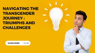 Navigating the Transgender Journey : Triumphs and Challenges