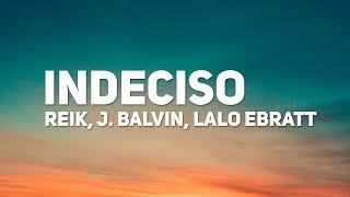 Reik, J. Balvin, Lalo Ebratt - Indeciso (Letra)