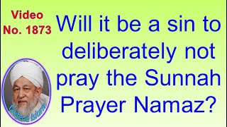 Will it be a sin to deliberately not pray the Sunnah Prayer Namaz? 1873