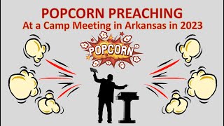 Popcorn Preaching Three Messages in Five Minutes at the Arkansas Camp meeting 2023