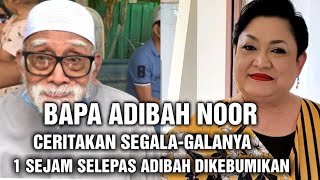 AKHIRNYA BAPA ADIBAH NOOR CERITAKAN SEGALA-GALANYA 1 JAM SELEPAS KEMATIAN ADIBAH NOOR😭😭