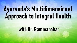 Ayurveda's Multidimensional Approach to Integral Health with Dr.  Rammanohar