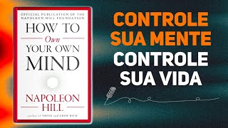 Como ser DONO da sua PRÓPRIA MENTE por Napoleon Hill | Audiolivro