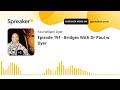 episode 191 bridges with dr paul w dyer