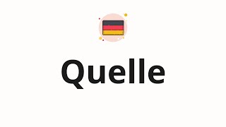 How to pronounce  Quelle