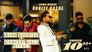 RAHIYE HASDE || KHAN BHAINI || CONCERT HALL AND EXTREME BASS BOOSTED ||